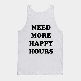 I need more happy hours Tank Top